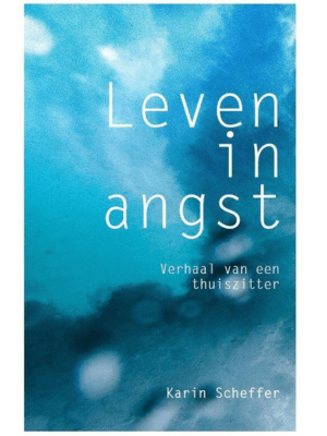 Boekcover van "Leven in angst, verhaal van een thuiszitter" door Karin Scheffer